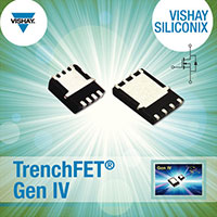 TrenchFET&#174; Gen IV MOSFETs
